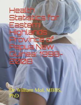 Paperback Health Statistics for Eastern Highlands of Papua New Guinea: 1998-2008 Book