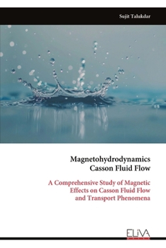 Paperback Magnetohydrodynamics Casson Fluid Flow: A Comprehensive Study of Magnetic Effects on Casson Fluid Flow and Transport Phenomena Book