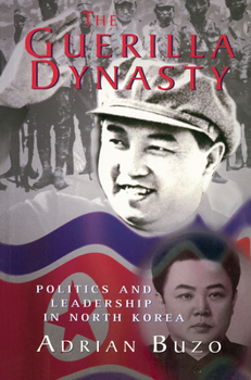 Hardcover The Guerilla Dynasty: Politics And Leadership In North Korea Book