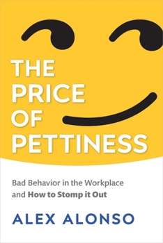 Paperback The Price of Pettiness: Bad Behavior in the Workplace and How to Stomp It Out Book
