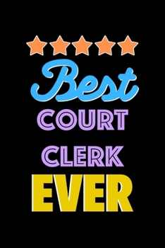 Best Court Clerk Evers Notebook - Court Clerk Funny Gift: Lined Notebook / Journal Gift, 120 Pages, 6x9, Soft Cover, Matte Finish