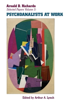 Paperback Psychoanalysts at Work: More Selected Papers of Arnold D. Richards, Volume 3 Book