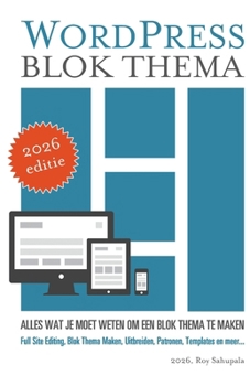 WordPress Blok Thema: Alles wat je moet weten om een blok thema te maken (Dutch Edition)