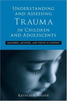 Hardcover Understanding and Assessing Trauma in Children and Adolescents: Measures, Methods, and Youth in Context Book