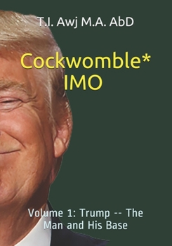 Paperback Cockwomble IMO: Volume 1: Trump -- The Man and His Base Book