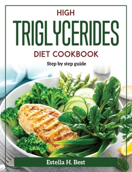 Paperback High Triglycerides Diet Cookbook: Step by step guide Book