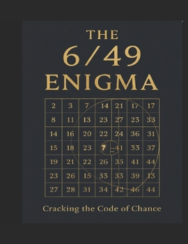 Paperback The 6/49 Enigma: Cracking the Code of Chance A Strategic and Ritual Guide to Mastering Lotto 6/49 Book