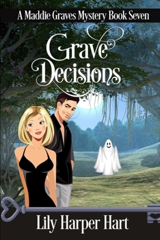 Grave Decisions - Book #7 of the Maddie Graves Mystery