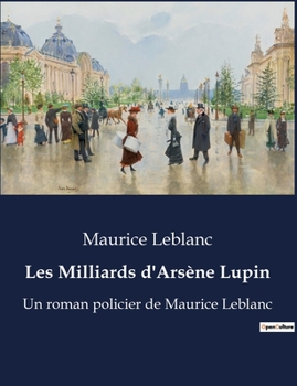 Paperback Les Milliards d'Arsène Lupin: Un roman policier de Maurice Leblanc [French] Book