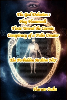 Paperback The God Delusion: Nag Hammadi Texts Unveil the Cosmic Conspiracy of a False Creator Book