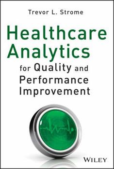 Hardcover Healthcare Analytics for Quality and Performance Improvement Book