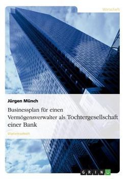 Paperback Businessplan für einen Vermögensverwalter als Tochtergesellschaft einer Bank [German] Book