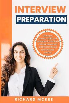 Paperback Interview Preparation: Questions Answers Skills and Techniques to Effectively Get Hired for the Job You Have Been Hunting Book