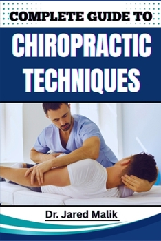 Paperback Complete Guide to Chiropractic Techniques: Unlock The Science Of Natural Alignment, Restore Body Balance, Improve Mobility, And Support Lasting Wellne Book