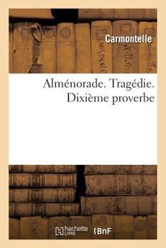 Paperback Alménorade. Tragédie. 10eme Proverbe [French] Book