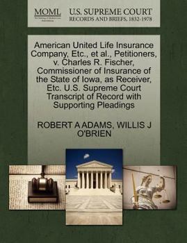 American United Life Insurance Company, Etc., et al., Petitioners, v. Charles R. Fischer, Commissioner of Insurance of the State of Iowa, as Receiver, ... of Record with Supporting Pleadings