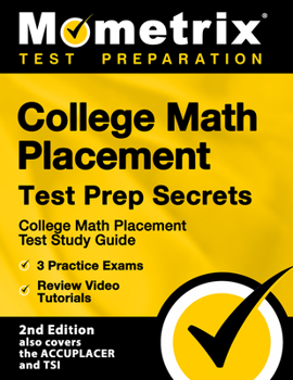 Paperback College Math Placement Test Prep Secrets - College Math Placement Test Study Guide, 3 Practice Exams, Review Video Tutorials: [2nd Edition also covers Book