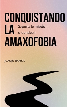Paperback Conquistando la amaxofobia: supera tu miedo a conducir [Spanish] Book
