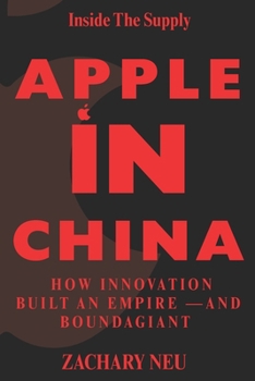 Paperback Inside the Supply Chain Apple in China: How Innovation Built an Empire -And Bound a Giant Book