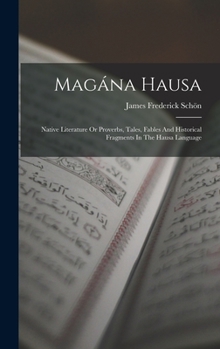 Hardcover Magána Hausa: Native Literature Or Proverbs, Tales, Fables And Historical Fragments In The Hausa Language Book