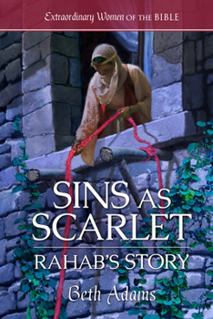 Sins as Scarlet: Rahab's Story (Extraordinary Women of the Bible)