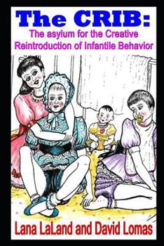 Paperback The CRIB: the asylum for the Creative Reintroduction of Infantile Behavior Book