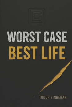 Paperback Worst Case, Best Life: A Practical Guide to Strategic Thinking and Better Decision Making for Uncertain Times - If You Plan for the Worst, You Can Exp Book