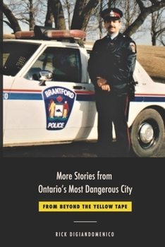 Paperback More Stories from Ontario's Most Dangerous City: From Beyond The Yellow Tape Book