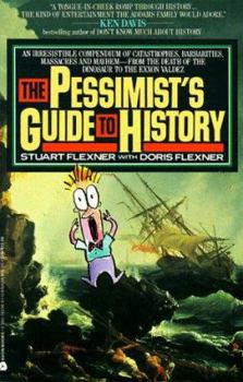 Paperback The Pessimist's Guide to History: An Irresistible Compendium of Catastrophes, Barbarities, Massacres and Mayhem from the Big Bang to the New Millenniu Book