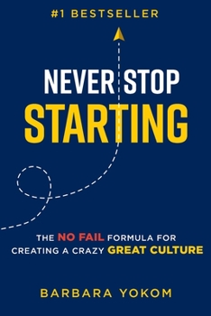 Paperback Never Stop Starting: The No Fail Formula for Creating a Crazy Great Culture Book