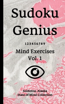 Paperback Sudoku Genius Mind Exercises Volume 1: Soldotna, Alaska State of Mind Collection Book