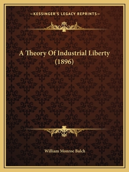 Paperback A Theory Of Industrial Liberty (1896) Book