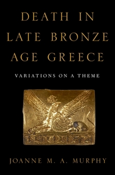 Hardcover Death in Late Bronze Age Greece: Variations on a Theme Book