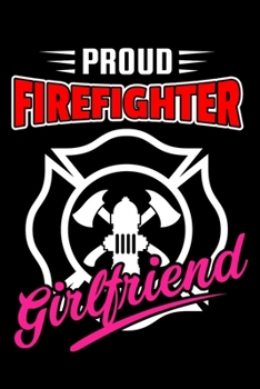 Paperback Proud Firefighter Girlfriend: Thin Red Line Journal 6"x 9" 120 Blank Lined Pages Joke Diary - Funny Sayings Notebook - Great Appreciation Gifts Book