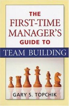 Paperback The First-Time Manager's Guide to Team Building Book