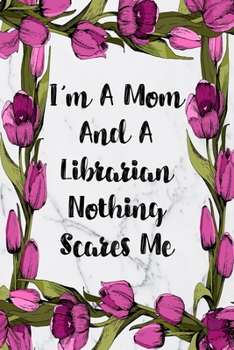 Paperback I'm A Mom And A Librarian Nothing Scares Me: Blank Lined Journal For Librarians Floral Notebook Librarian Gifts Book