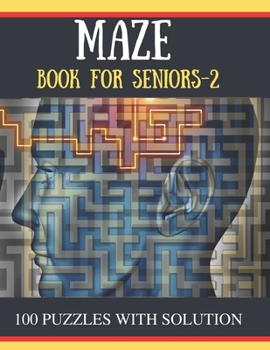 Paperback MAZE Book for Seniors-2: 100 Challenging Mazes Puzzles for adults [Large Print] Book