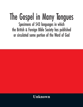 Paperback The Gospel in many tongues: specimens of 543 languages in which the British & Foreign Bible Society has published or circulated some portion of th Book