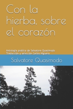 Paperback Con la hierba, sobre el coraz?n: Antolog?a po?tica de Salvatore Quasimodo [Spanish] Book