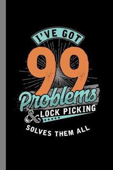 Paperback I've Got 99 Problems & Lock Picking Solves Them All: Locksmithing Gift For Lock Picker (6x9) Dot Grid Notebook To Write In Book