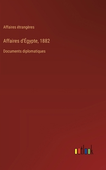 Hardcover Affaires d'Égypte, 1882: Documents diplomatiques [French] Book