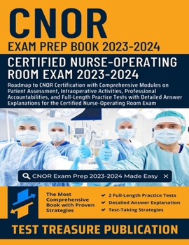 Paperback CNOR Exam Prep Book 2023-2024: Roadmap to CNOR Certification with Comprehensive Modules on Patient Assessment, Intraoperative Activities, Professiona Book