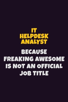 Paperback IT Helpdesk Analyst, Because Freaking Awesome Is Not An Official Job Title: 6X9 Career Pride Notebook Unlined 120 pages Writing Journal Book