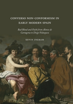 Paperback Converso Non-Conformism in Early Modern Spain: Bad Blood and Faith from Alonso de Cartagena to Diego Velázquez Book