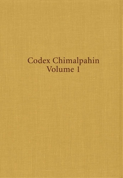 Hardcover Codex Chimalpahin, Volume 225: Society and Politics in Mexico Tenochtitlan, Tlatelolco, Texcoco, Culhuacan, and Other Nahua Altepetl in Central Mexic Book