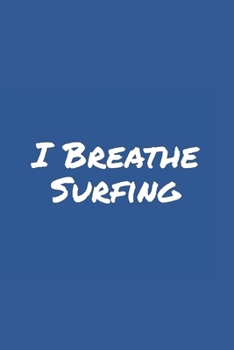 I Breathe Surfing: Blank Lined Notebook