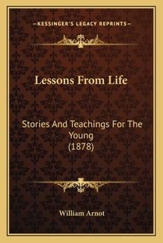 Paperback Lessons From Life: Stories And Teachings For The Young (1878) Book