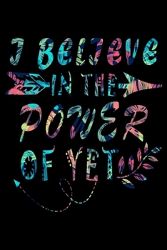 I Believe In The Power Of Yet: Growth Mindset Journal