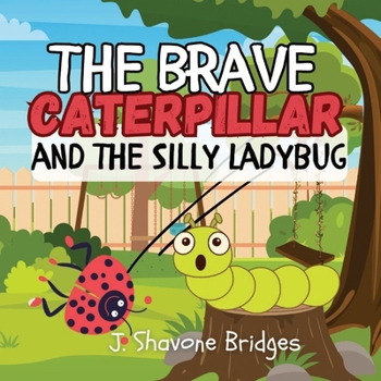 The Brave Caterpillar and the Silly Ladybug