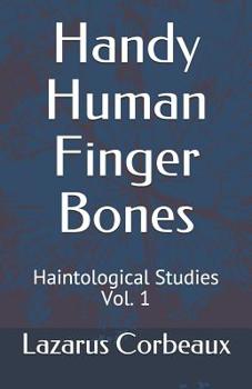 Paperback Handy Human Finger Bones: Haintological Studies Vol. 1 Book